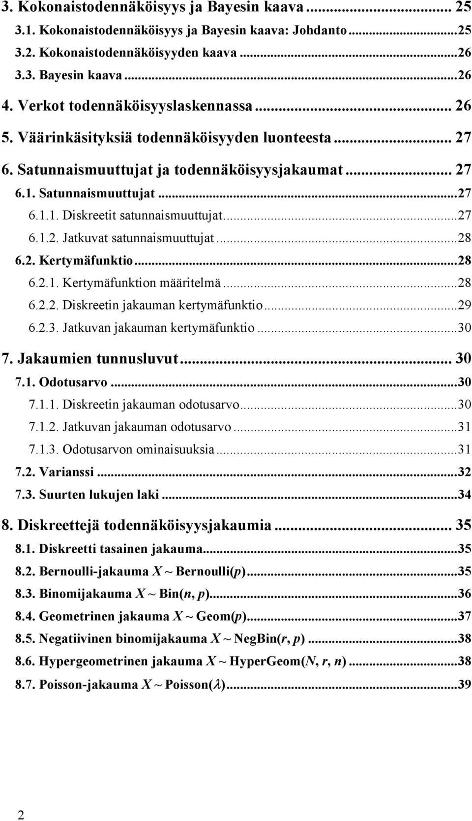 ..8 6... Kertymäfukto määrtelmä...8 6... Dskreet jakauma kertymäfukto...9 6..3. Jatkuva jakauma kertymäfukto...30 7. Jakaume tuusluvut... 30 7.. Odotusarvo...30 7... Dskreet jakauma odotusarvo...30 7... Jatkuva jakauma odotusarvo.