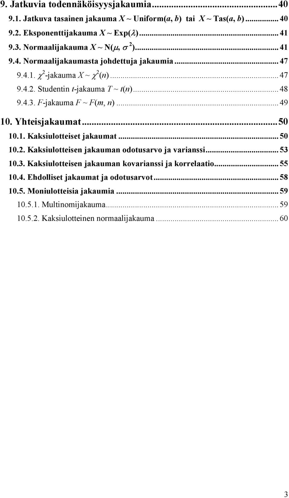 F-jakauma F ~ F(m, )... 49 0. Yhtesjakaumat...50 0.. Kaksulotteset jakaumat... 50 0.. Kaksulottese jakauma odotusarvo ja varass... 53 