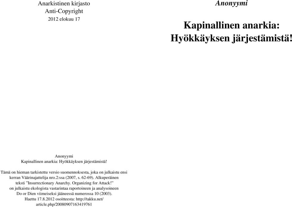 Tämä on hieman tarkistettu versio suomennoksesta, joka on julkaistu ensi kerran Väärinajattelija nro.2:ssa (2007, s. 62-69).