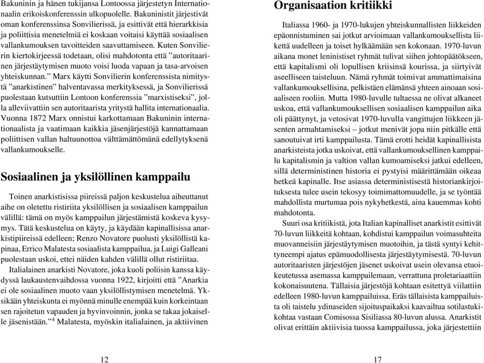 saavuttamiseen. Kuten Sonvilierin kiertokirjeessä todetaan, olisi mahdotonta että autoritaarinen järjestäytymisen muoto voisi luoda vapaan ja tasa-arvoisen yhteiskunnan.