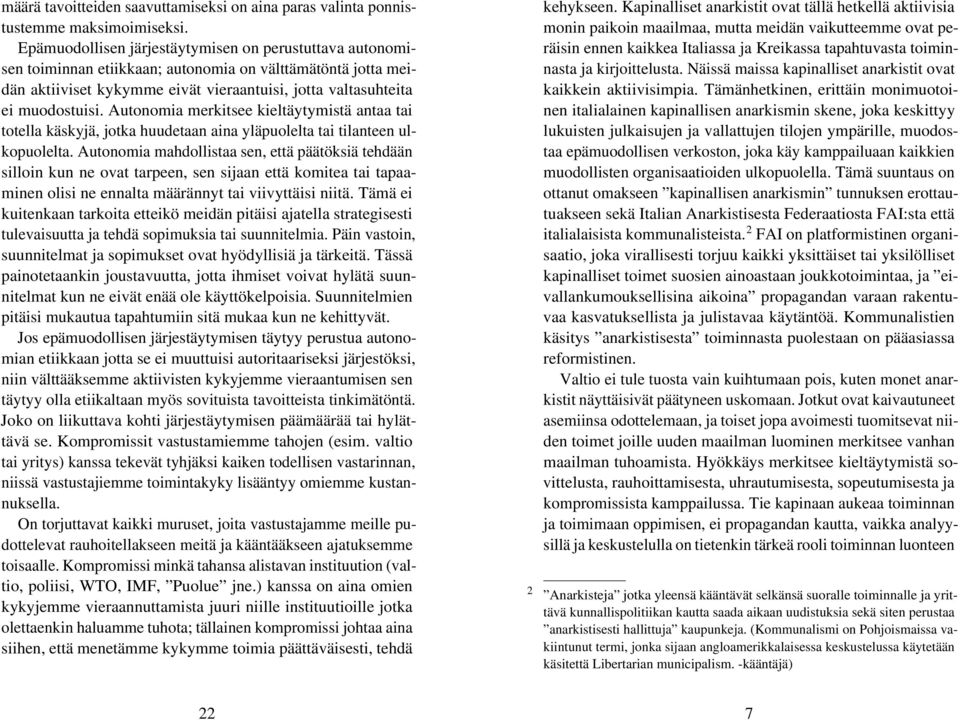 Autonomia merkitsee kieltäytymistä antaa tai totella käskyjä, jotka huudetaan aina yläpuolelta tai tilanteen ulkopuolelta.