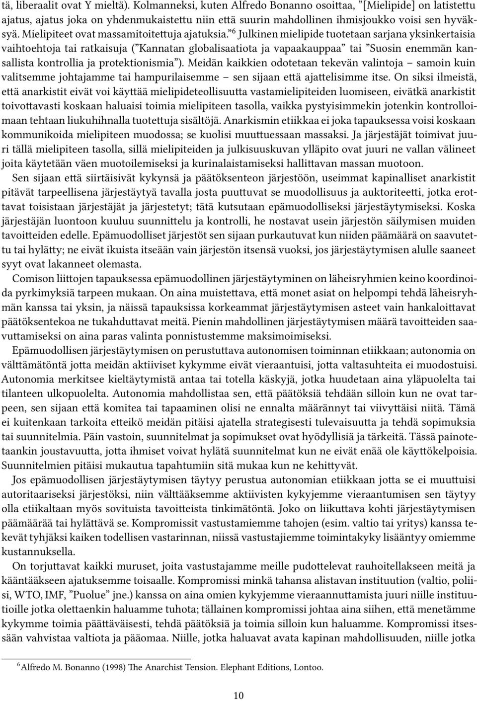 Mielipiteet ovat massamitoitettuja ajatuksia.