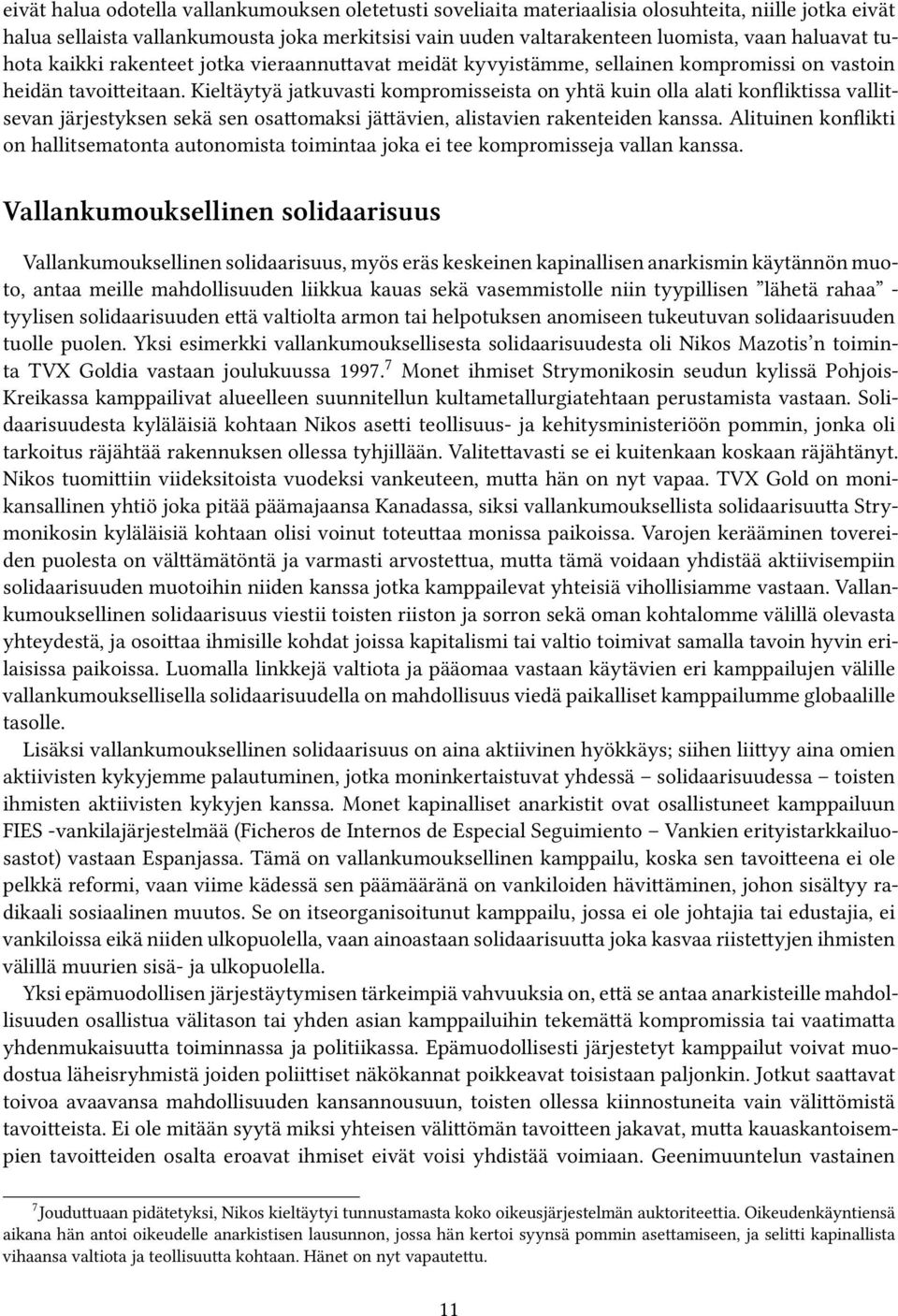 Kieltäytyä jatkuvasti kompromisseista on yhtä kuin olla alati konfliktissa vallitsevan järjestyksen sekä sen osattomaksi jättävien, alistavien rakenteiden kanssa.