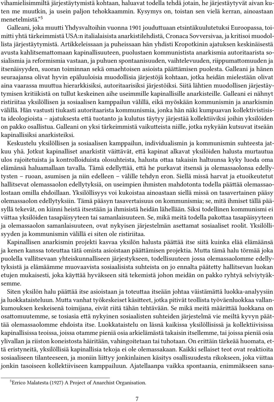 5 Galleani, joka muutti Yhdysvaltoihin vuonna 1901 jouduttuaan etsintäkuulutetuksi Euroopassa, toimitti yhtä tärkeimmistä USA:n italialaisista anarkistilehdistä, Cronaca Sovversivaa, ja kritisoi