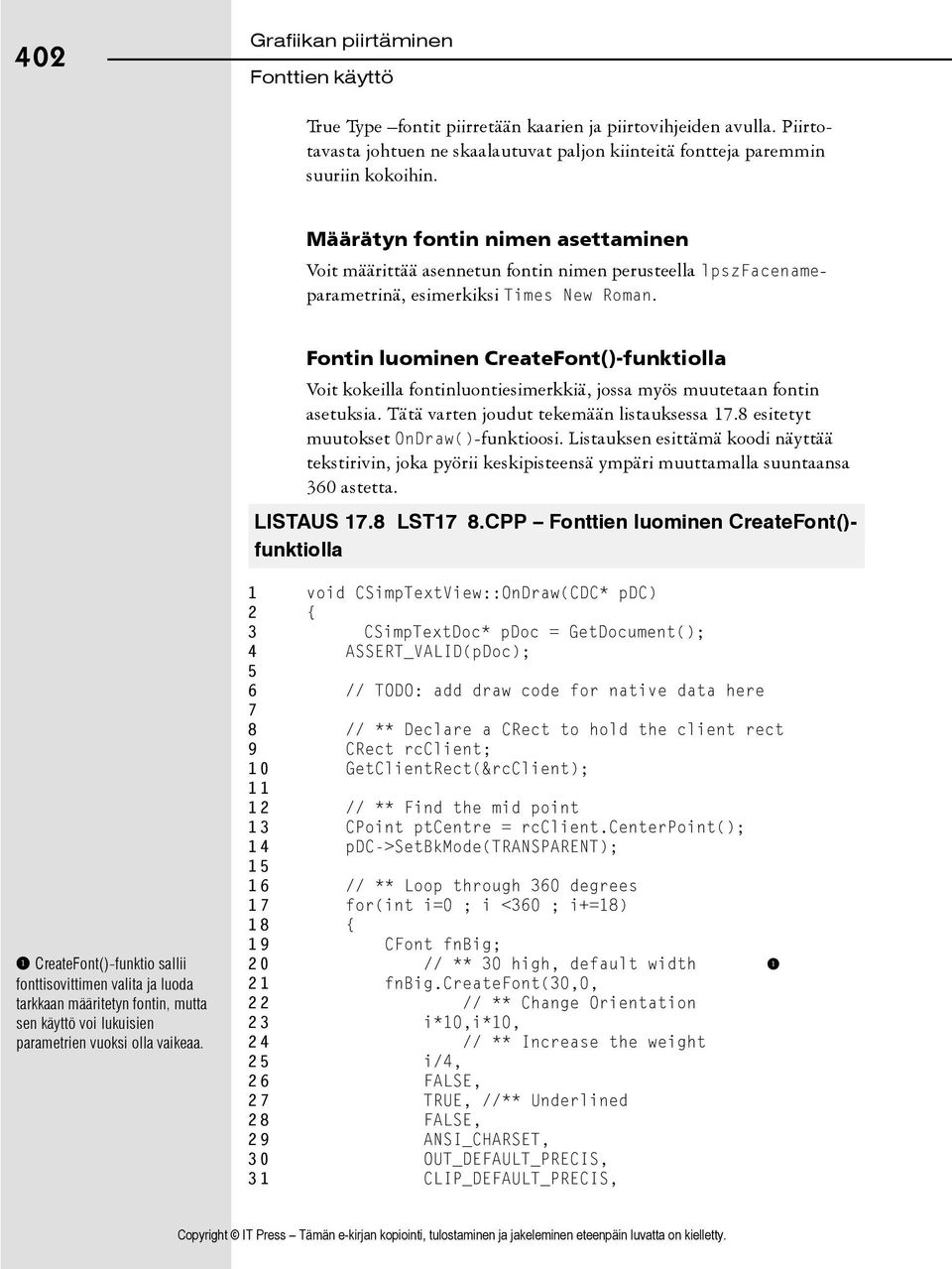 Fontin luominen CreateFont()-funktiolla Voit kokeilla fontinluontiesimerkkiä, jossa myös muutetaan fontin asetuksia. Tätä varten joudut tekemään listauksessa 17.