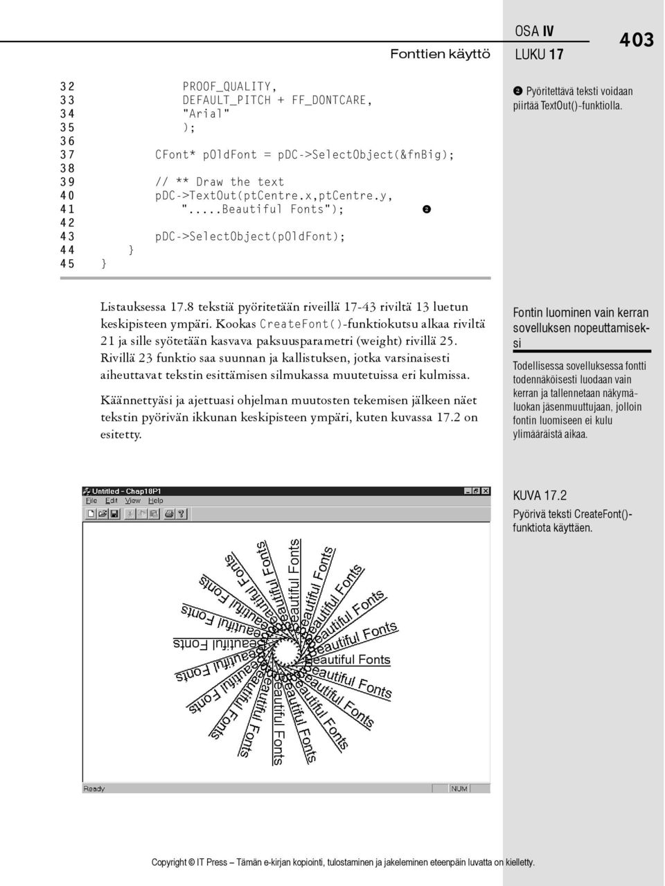 8 tekstiä pyöritetään riveillä 17-43 riviltä 13 luetun keskipisteen ympäri. Kookas CreateFont()-funktiokutsu alkaa riviltä 21 ja sille syötetään kasvava paksuusparametri (weight) rivillä 25.