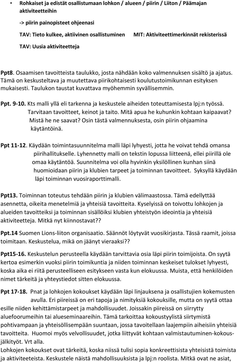 Tämä on keskusteltava ja muutettava piirikohtaisesti koulutustoimikunnan esityksen mukaisesti. Taulukon taustat kuvattava myöhemmin syvällisemmin. Ppt. 9-10.