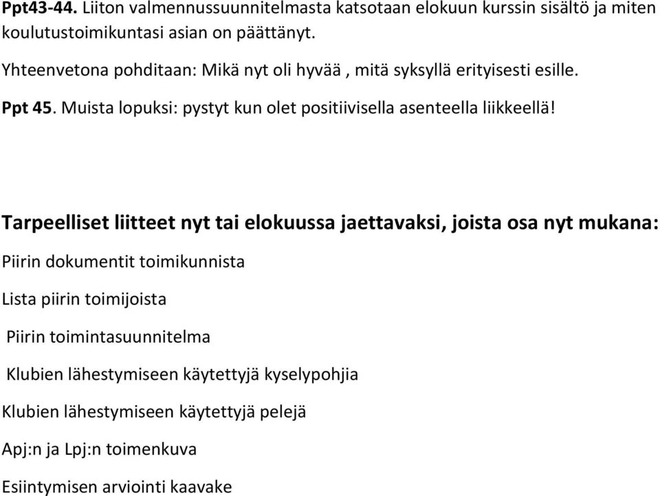 Muista lopuksi: pystyt kun olet positiivisella asenteella liikkeellä!