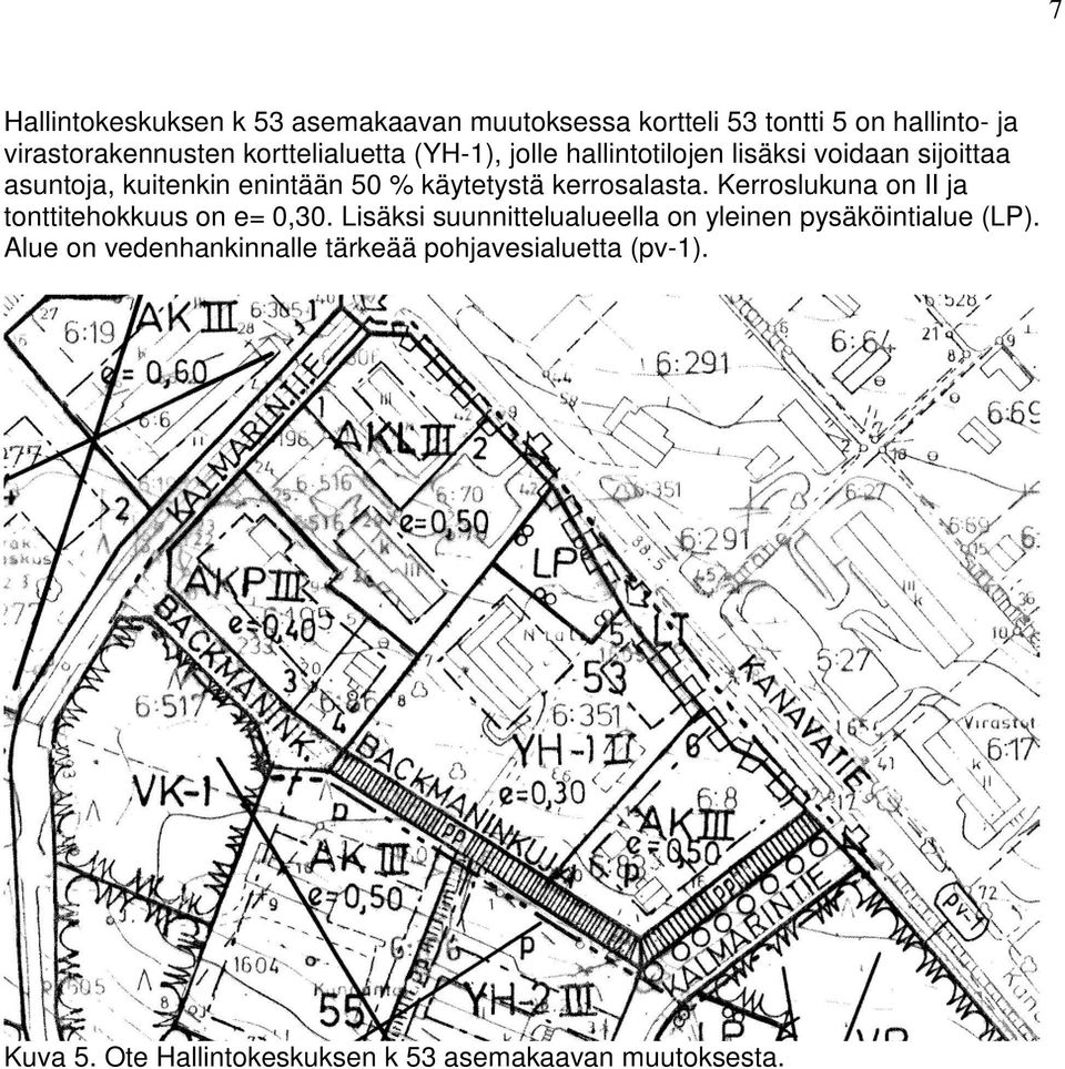 käytetystä kerrosalasta. Kerroslukuna on II ja tonttitehokkuus on e= 0,30.