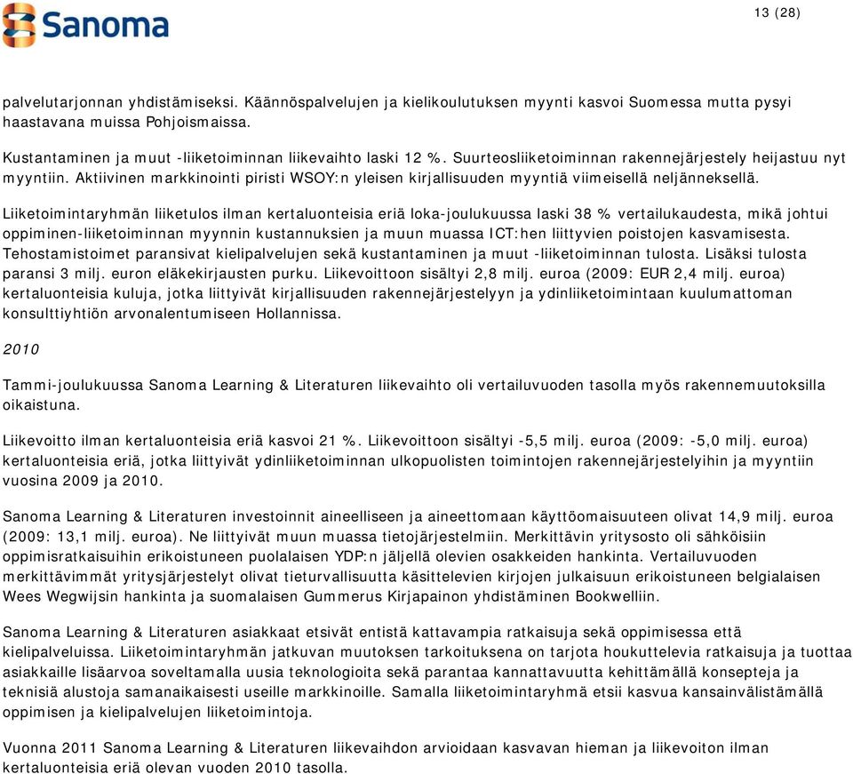 Aktiivinen markkinointi piristi WSOY:n yleisen kirjallisuuden myyntiä viimeisellä neljänneksellä.