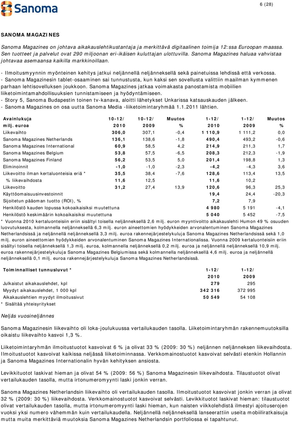 - Ilmoitusmyynnin myönteinen kehitys jatkui neljännellä neljänneksellä sekä painetuissa lehdissä että verkossa.