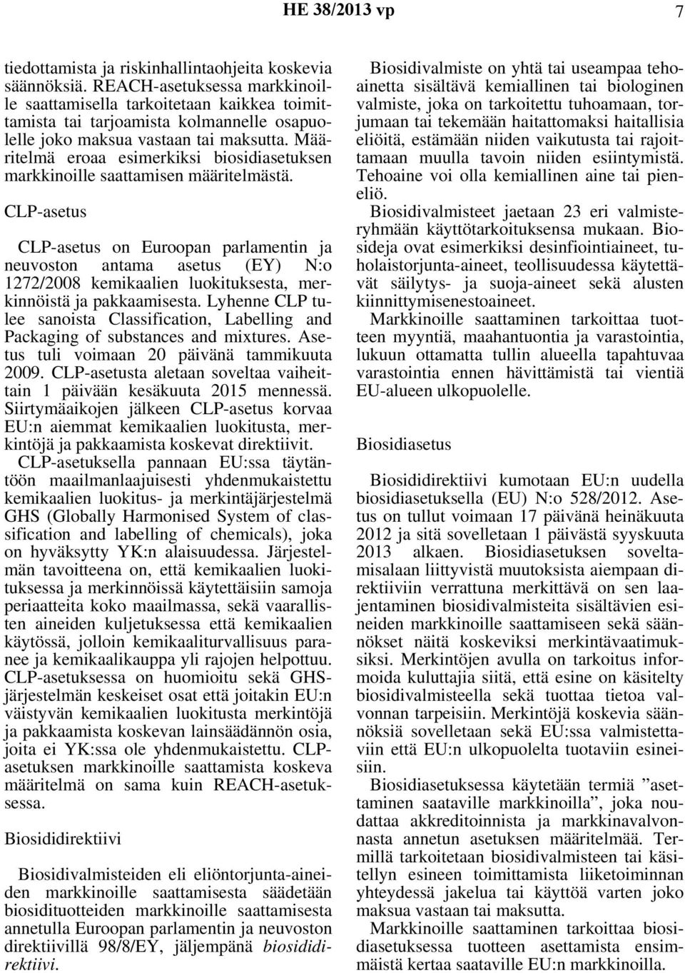 Määritelmä eroaa esimerkiksi biosidiasetuksen markkinoille saattamisen määritelmästä.