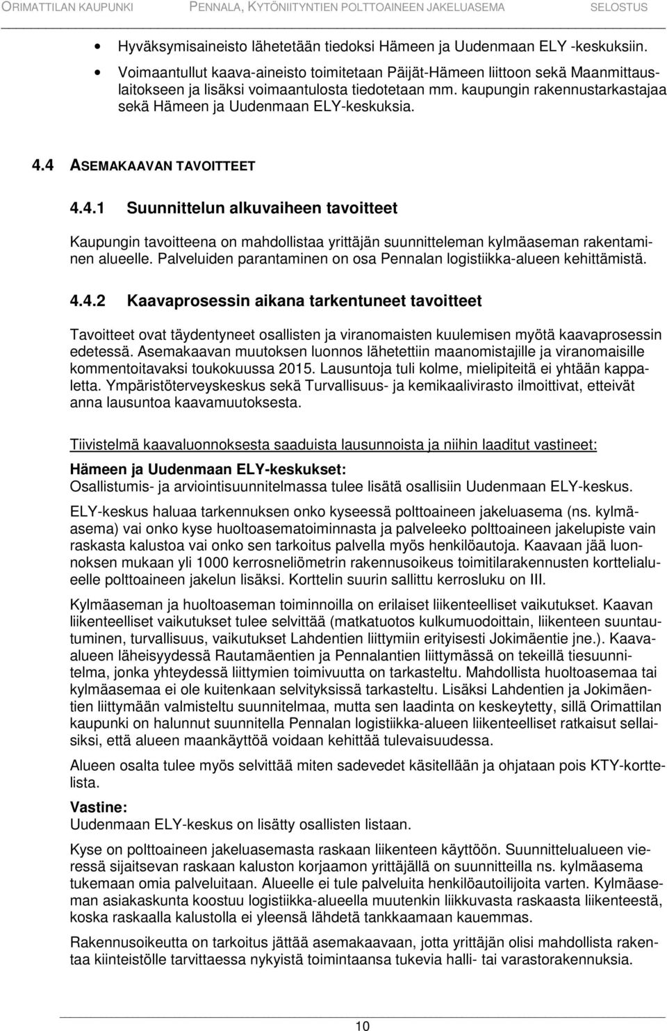 kaupungin rakennustarkastajaa sekä Hämeen ja Uudenmaan ELY-keskuksia. 4.