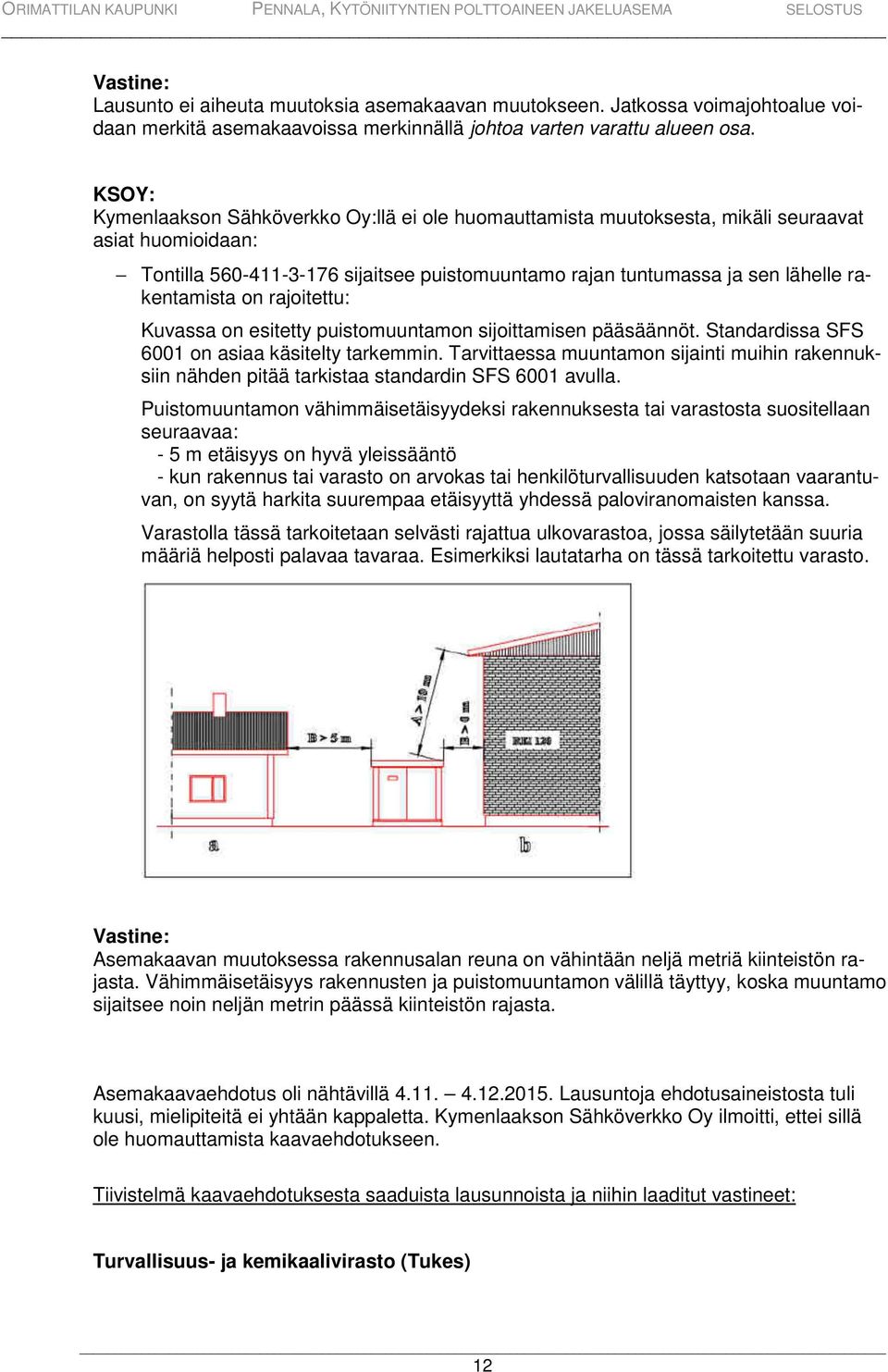 rakentamista on rajoitettu: Kuvassa on esitetty puistomuuntamon sijoittamisen pääsäännöt. Standardissa SFS 6001 on asiaa käsitelty tarkemmin.