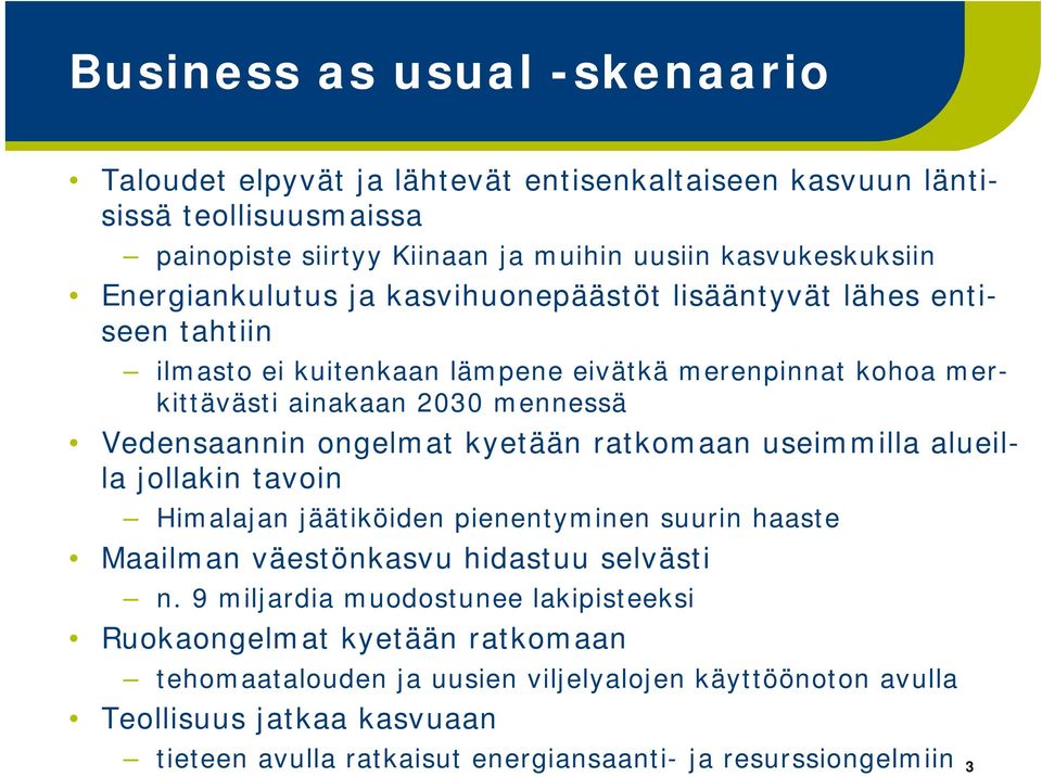 ongelmat kyetään ratkomaan useimmilla alueilla jollakin tavoin Himalajan jäätiköiden pienentyminen suurin haaste Maailman väestönkasvu hidastuu selvästi n.