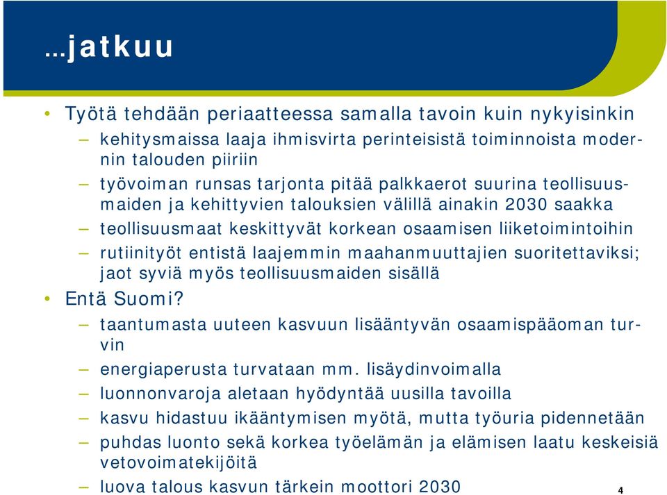 suoritettaviksi; jaot syviä myös teollisuusmaiden sisällä Entä Suomi? taantumasta uuteen kasvuun lisääntyvän osaamispääoman turvin energiaperusta turvataan mm.