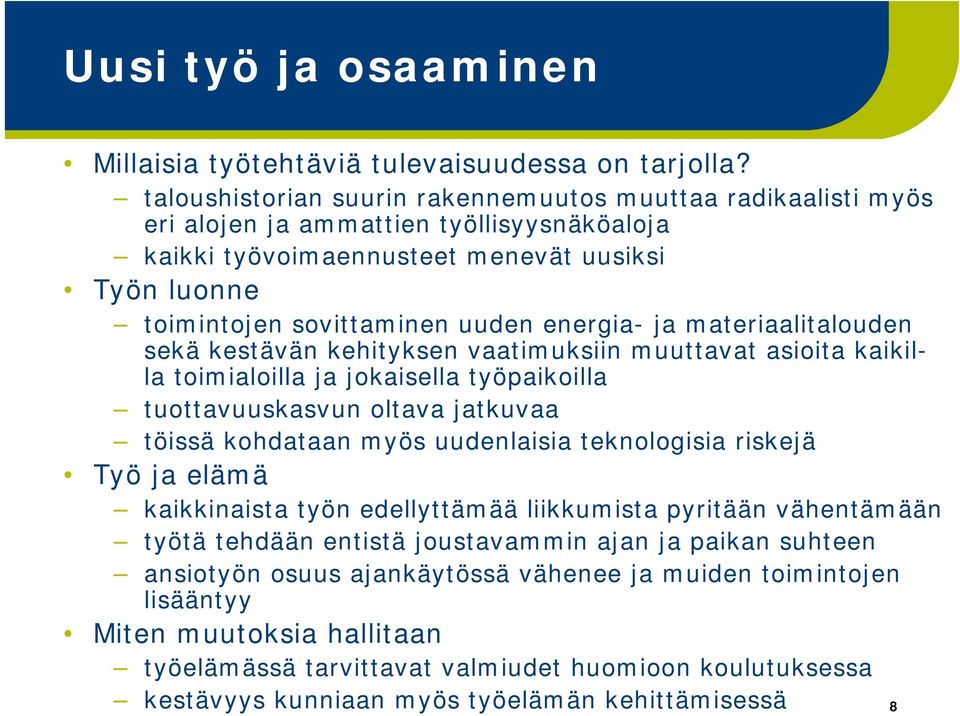 ja materiaalitalouden sekä kestävän kehityksen vaatimuksiin muuttavat asioita kaikilla toimialoilla ja jokaisella työpaikoilla tuottavuuskasvun oltava jatkuvaa töissä kohdataan myös uudenlaisia