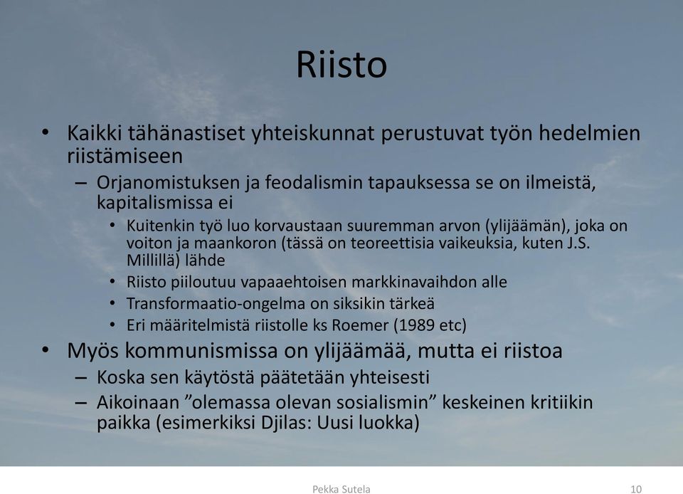 Millillä) lähde Riisto piiloutuu vapaaehtoisen markkinavaihdon alle Transformaatio-ongelma on siksikin tärkeä Eri määritelmistä riistolle ks Roemer (1989 etc)