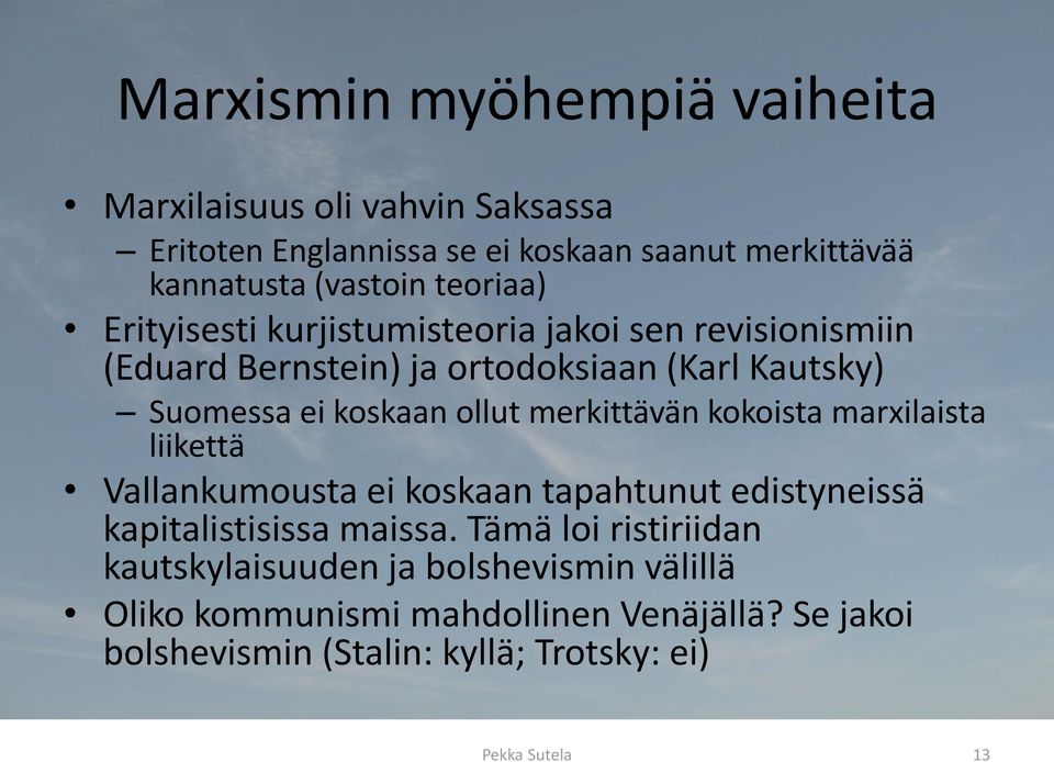 merkittävän kokoista marxilaista liikettä Vallankumousta ei koskaan tapahtunut edistyneissä kapitalistisissa maissa.