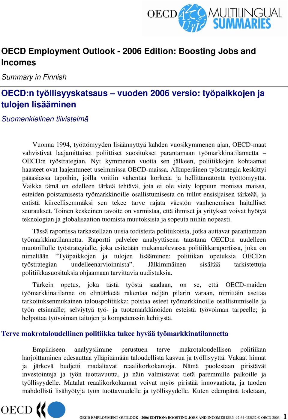 Nyt kymmenen vuotta sen jälkeen, poliitikkojen kohtaamat haasteet ovat laajentuneet useimmissa OECD-maissa.