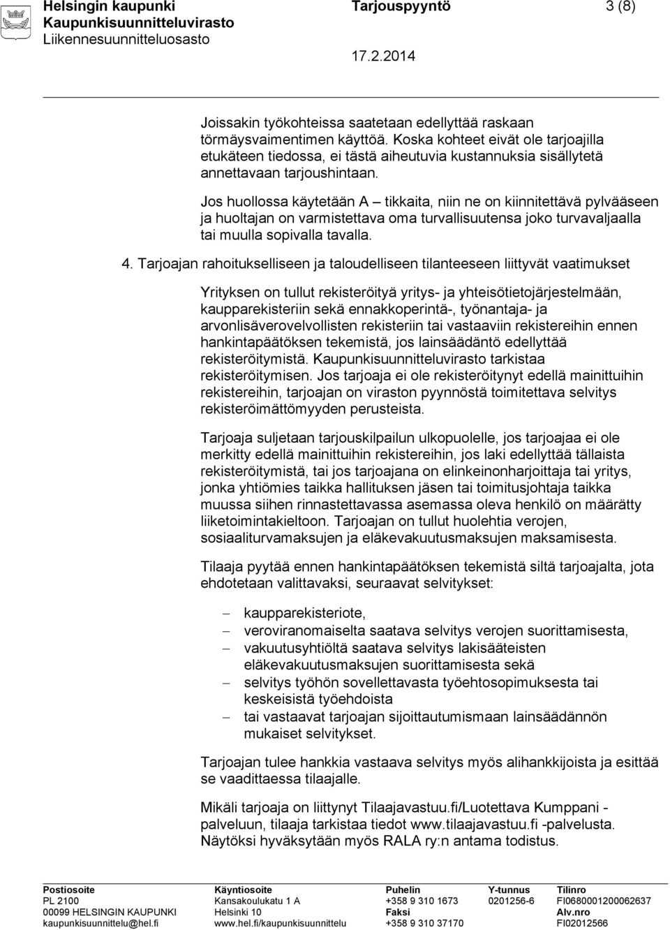 Jos huollossa käytetään A tikkaita, niin ne on kiinnitettävä pylvääseen ja huoltajan on varmistettava oma turvallisuutensa joko turvavaljaalla tai muulla sopivalla tavalla. 4.