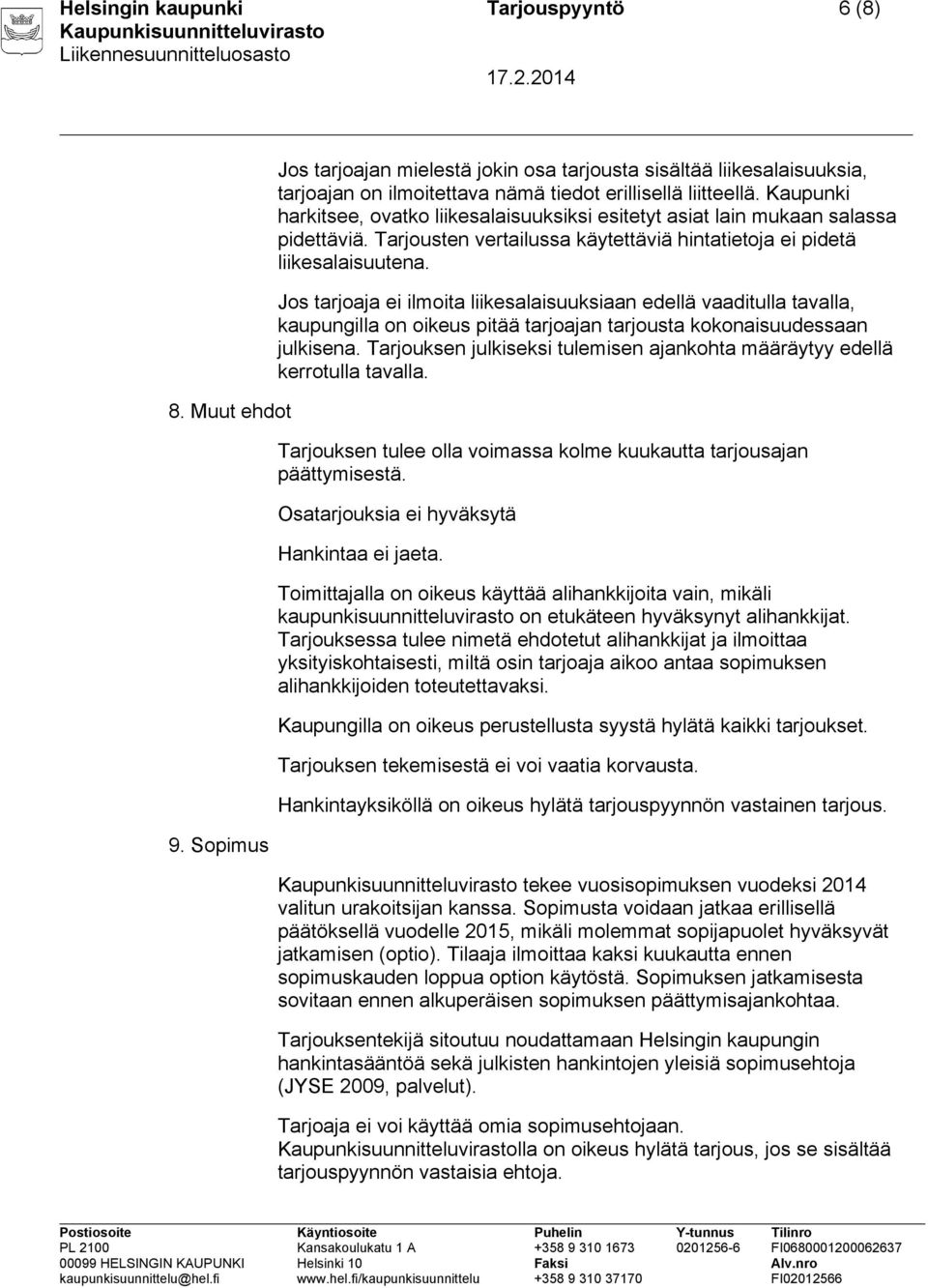 Jos tarjoaja ei ilmoita liikesalaisuuksiaan edellä vaaditulla tavalla, kaupungilla on oikeus pitää tarjoajan tarjousta kokonaisuudessaan julkisena.