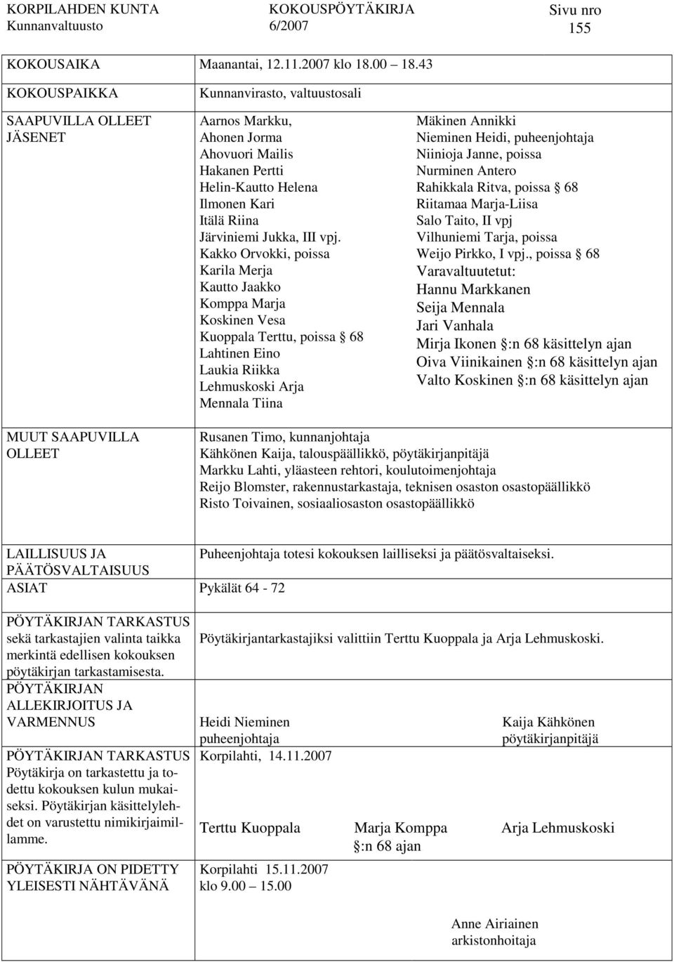 vpj. Kakko Orvokki, poissa Karila Merja Kautto Jaakko Komppa Marja Koskinen Vesa Kuoppala Terttu, poissa 68 Lahtinen Eino Laukia Riikka Lehmuskoski Arja Mennala Tiina Mäkinen Annikki Nieminen Heidi,