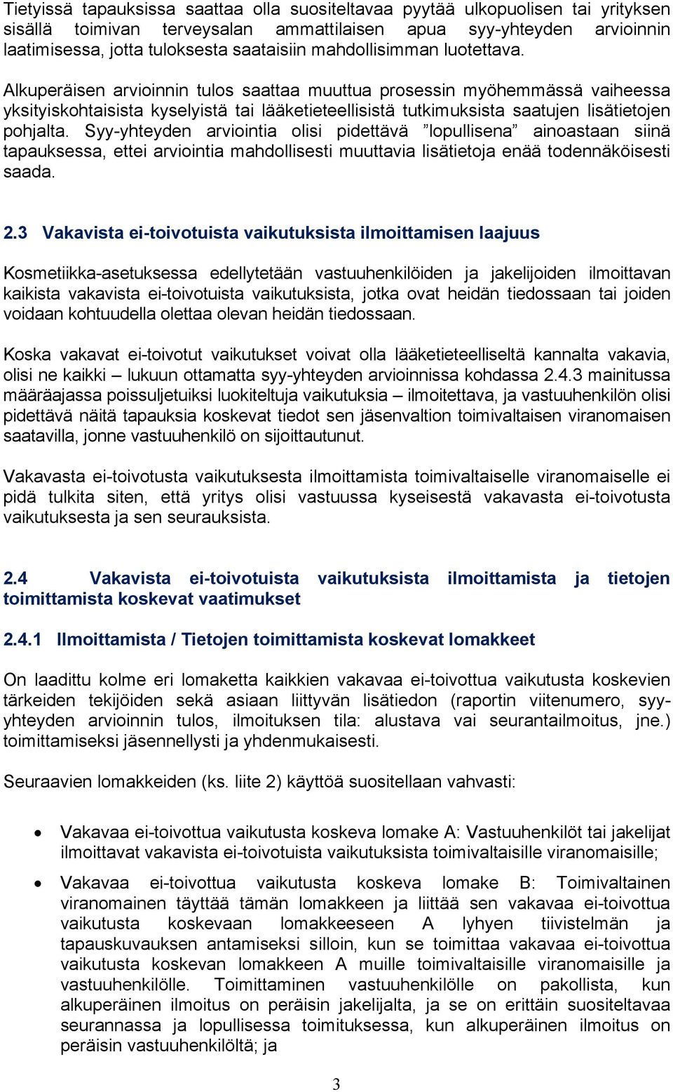 Alkuperäisen arvioinnin tulos saattaa muuttua prosessin myöhemmässä vaiheessa yksityiskohtaisista kyselyistä tai lääketieteellisistä tutkimuksista saatujen lisätietojen pohjalta.