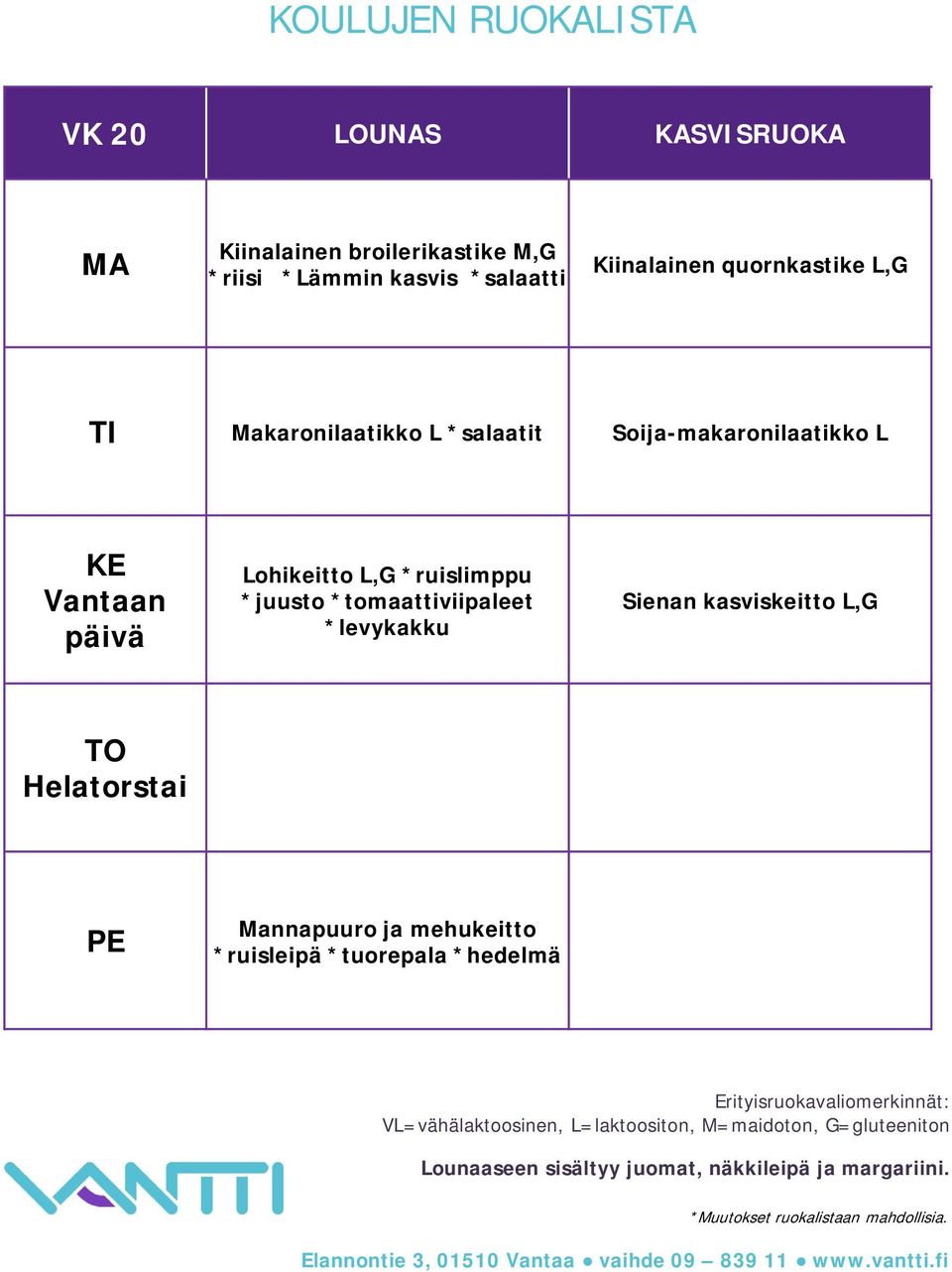 Soija-makaronilaatikko L Vantaan päivä Lohikeitto L,G *ruislimppu *juusto