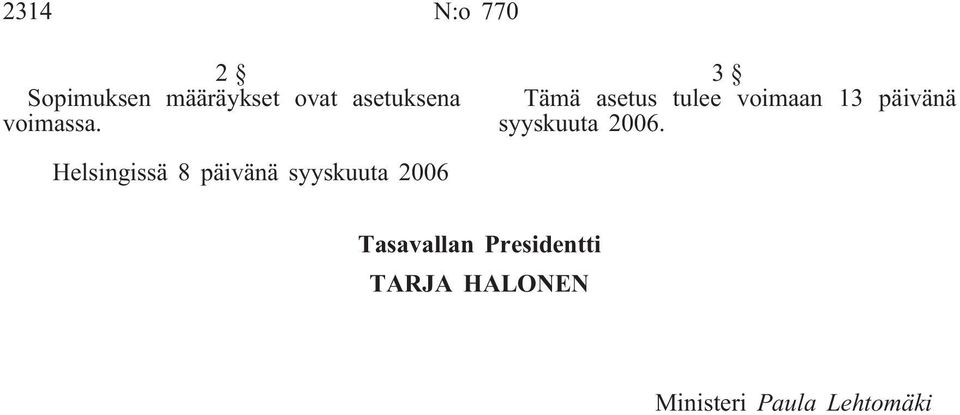 3 Tämä asetus tulee voimaan 13 päivänä syyskuuta 2006.