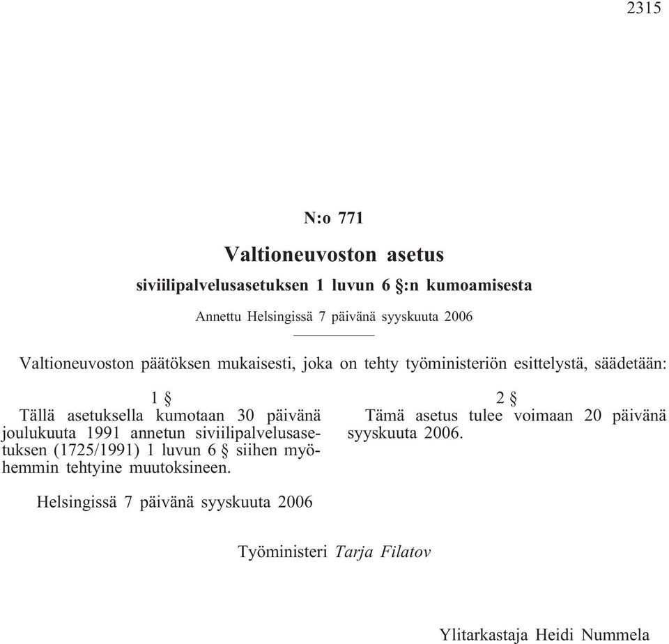 päivänä joulukuuta 1991 annetun siviilipalvelusasetuksen (1725/1991) 1 luvun 6 siihen myöhemmin tehtyine muutoksineen.