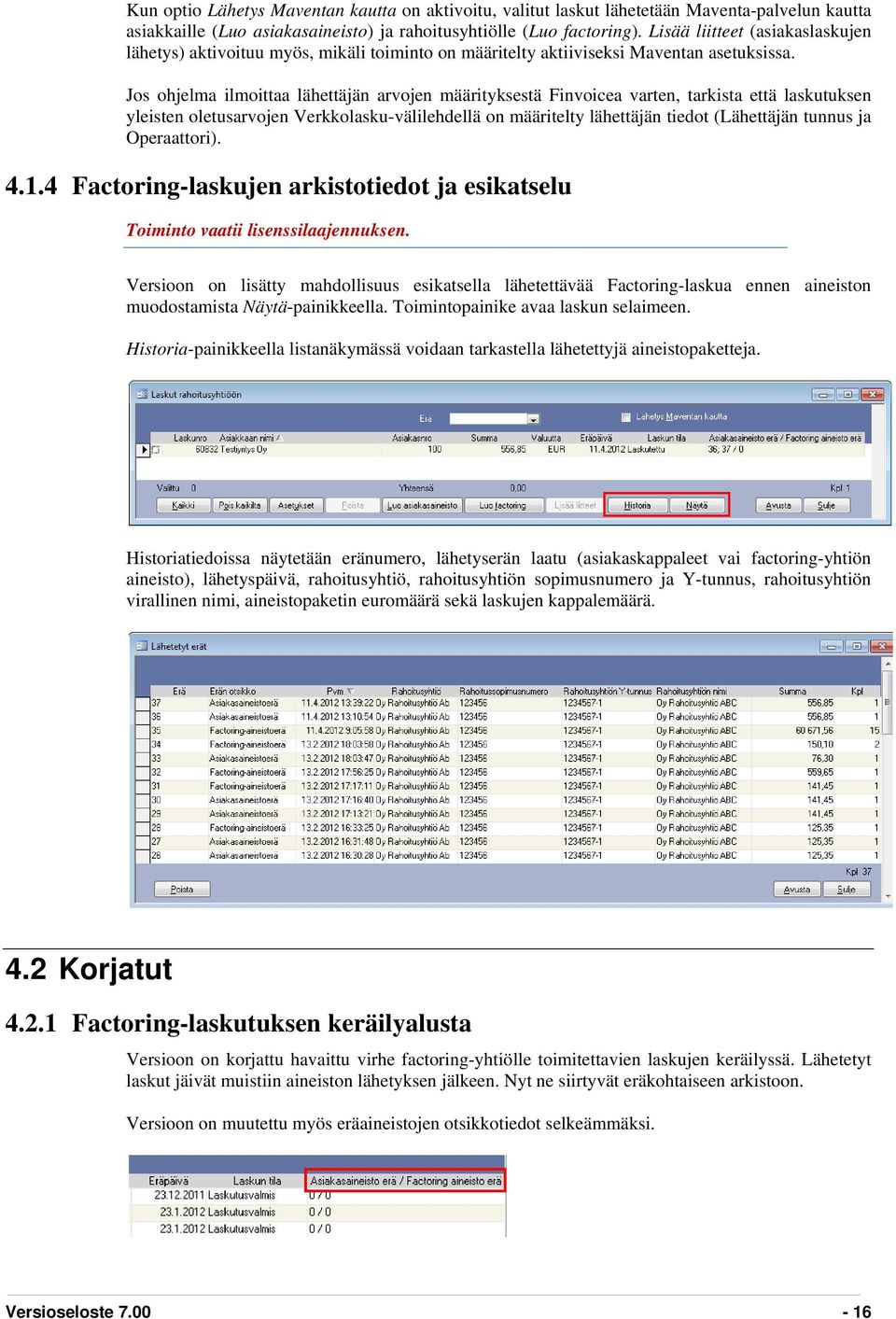 Jos ohjelma ilmoittaa lähettäjän arvojen määrityksestä Finvoicea varten, tarkista että laskutuksen yleisten oletusarvojen Verkkolasku-välilehdellä on määritelty lähettäjän tiedot (Lähettäjän tunnus