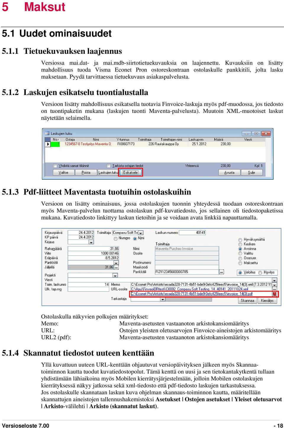 2 Laskujen esikatselu tuontialustalla Versioon lisätty mahdollisuus esikatsella tuotavia Finvoice-laskuja myös pdf-muodossa, jos tiedosto on tuontipaketin mukana (laskujen tuonti Maventa-palvelusta).