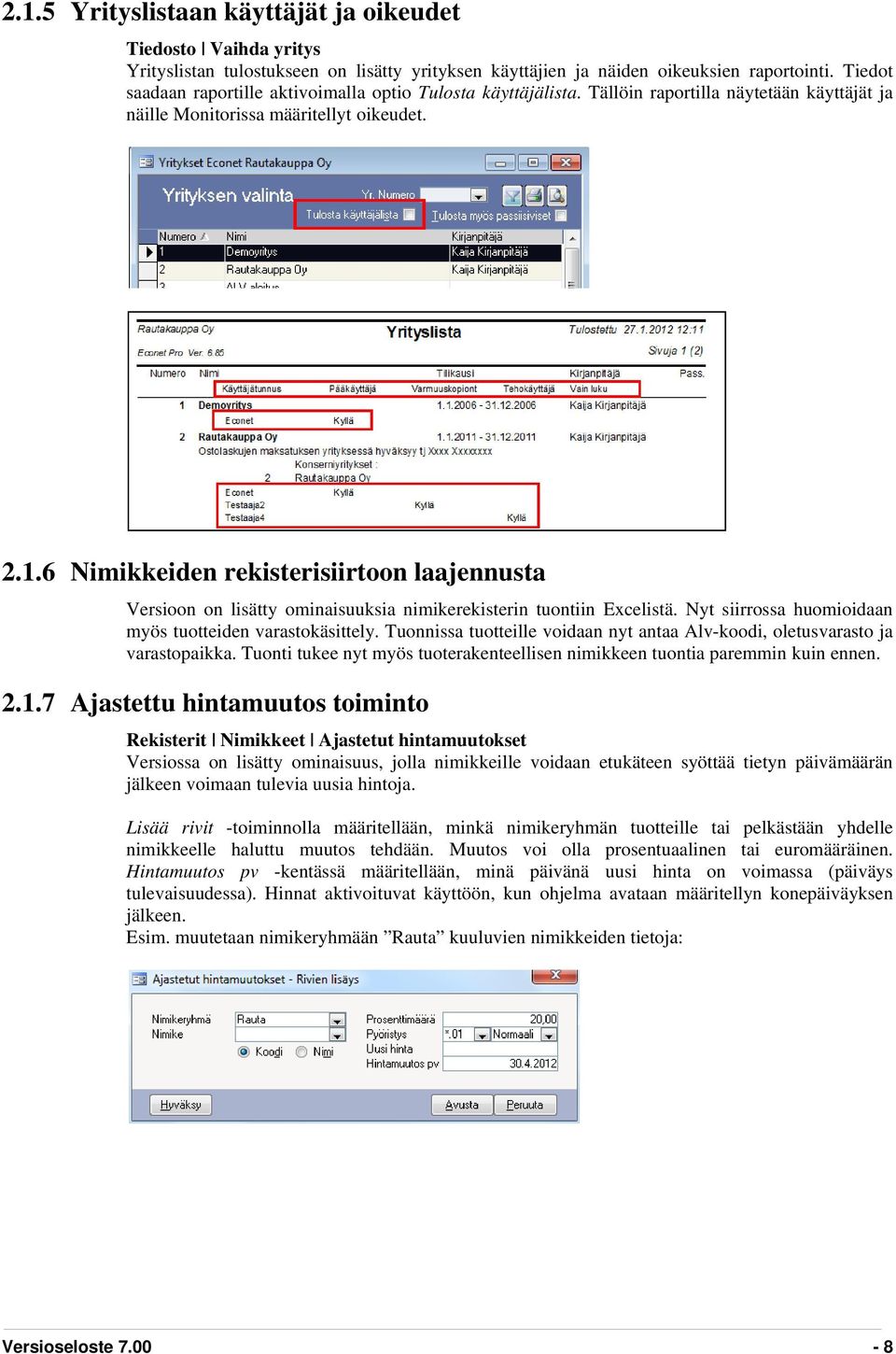 6 Nimikkeiden rekisterisiirtoon laajennusta Versioon on lisätty ominaisuuksia nimikerekisterin tuontiin Excelistä. Nyt siirrossa huomioidaan myös tuotteiden varastokäsittely.