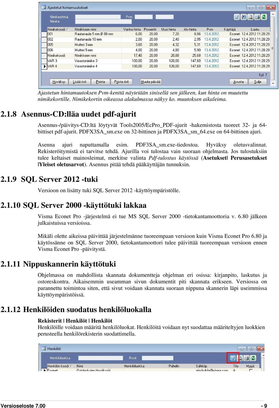 exe on 64-bittinen ajuri. Asenna ajuri naputtamalla esim. PDF3SA_sm.exe-tiedostoa. Hyväksy oletusvalinnat. Rekisteröitymistä ei tarvitse tehdä. Ajurilla voi tulostaa vain suoraan ohjelmasta.