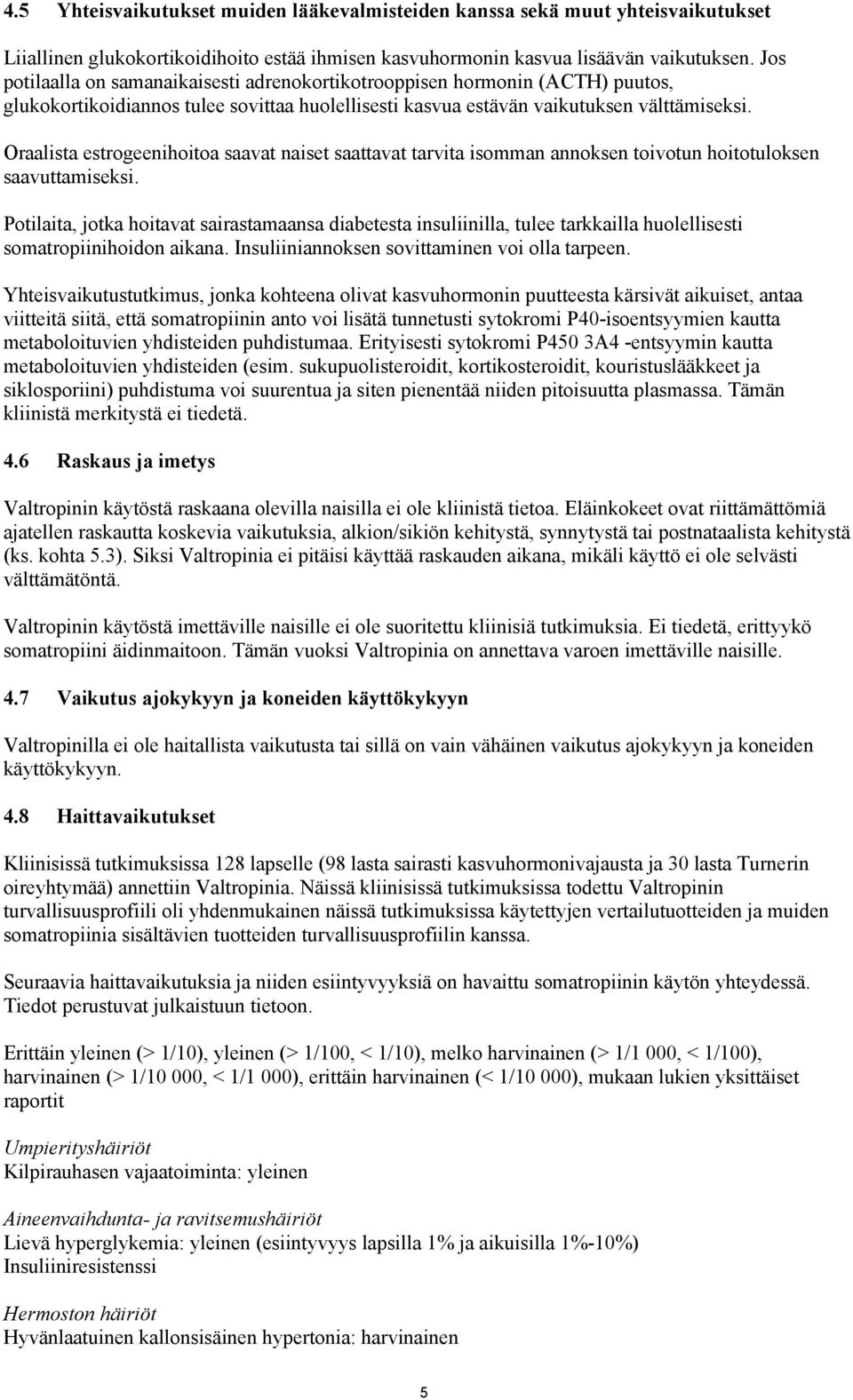 Oraalista estrogeenihoitoa saavat naiset saattavat tarvita isomman annoksen toivotun hoitotuloksen saavuttamiseksi.