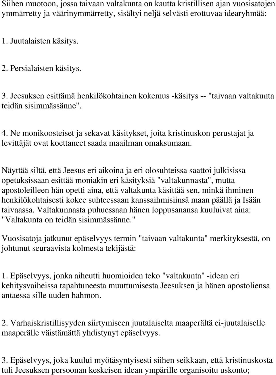 Ne monikoosteiset ja sekavat käsitykset, joita kristinuskon perustajat ja levittäjät ovat koettaneet saada maailman omaksumaan.