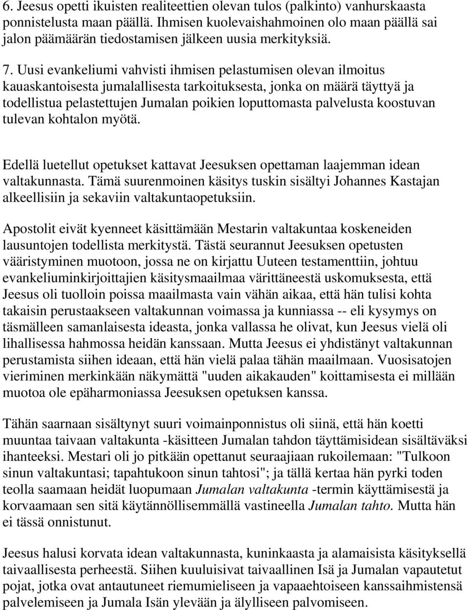 Uusi evankeliumi vahvisti ihmisen pelastumisen olevan ilmoitus kauaskantoisesta jumalallisesta tarkoituksesta, jonka on määrä täyttyä ja todellistua pelastettujen Jumalan poikien loputtomasta