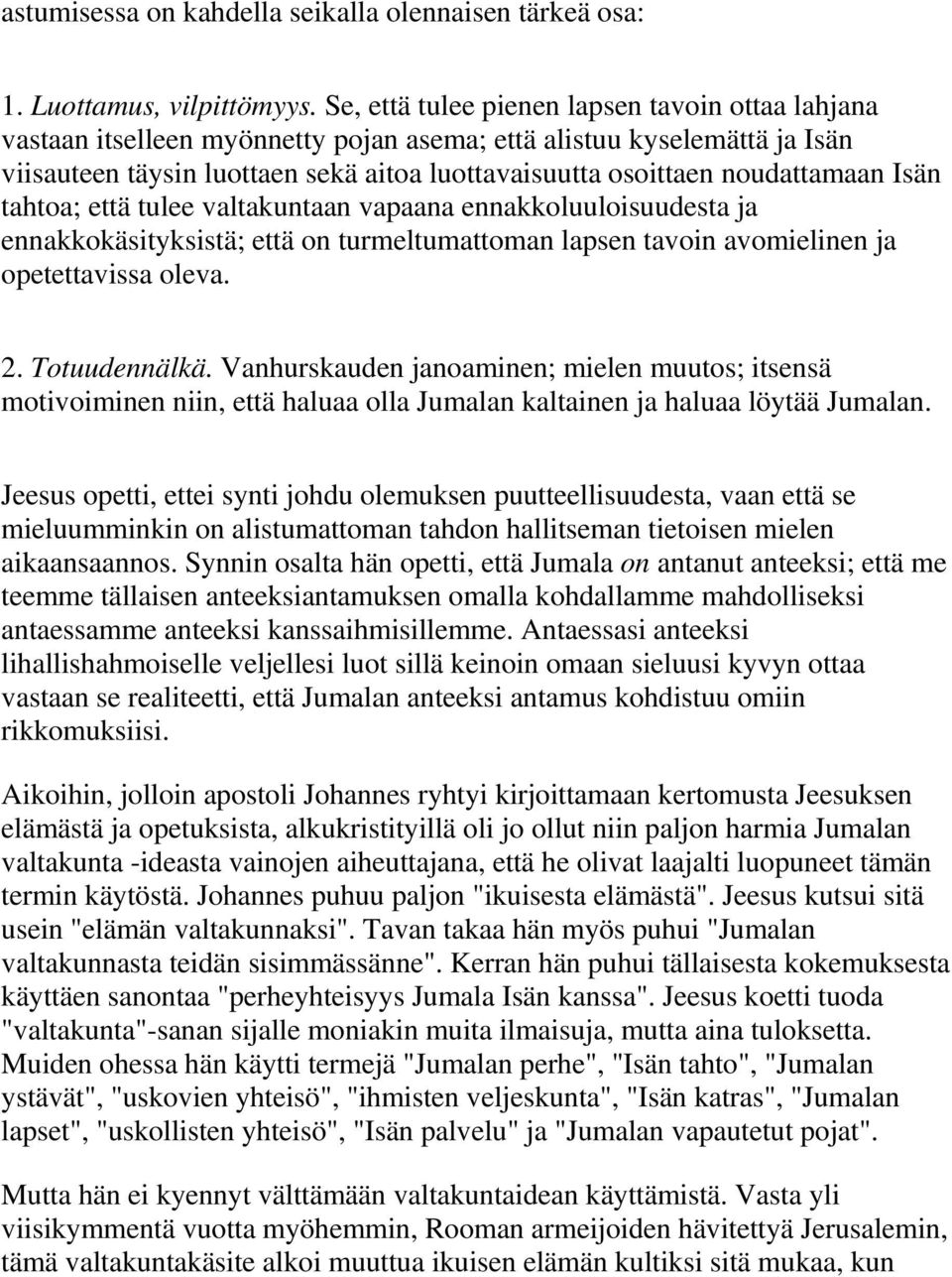 noudattamaan Isän tahtoa; että tulee valtakuntaan vapaana ennakkoluuloisuudesta ja ennakkokäsityksistä; että on turmeltumattoman lapsen tavoin avomielinen ja opetettavissa oleva. 2. Totuudennälkä.