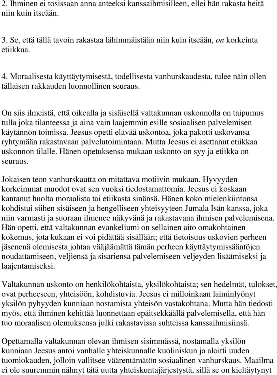 On siis ilmeistä, että oikealla ja sisäisellä valtakunnan uskonnolla on taipumus tulla joka tilanteessa ja aina vain laajemmin esille sosiaalisen palvelemisen käytännön toimissa.