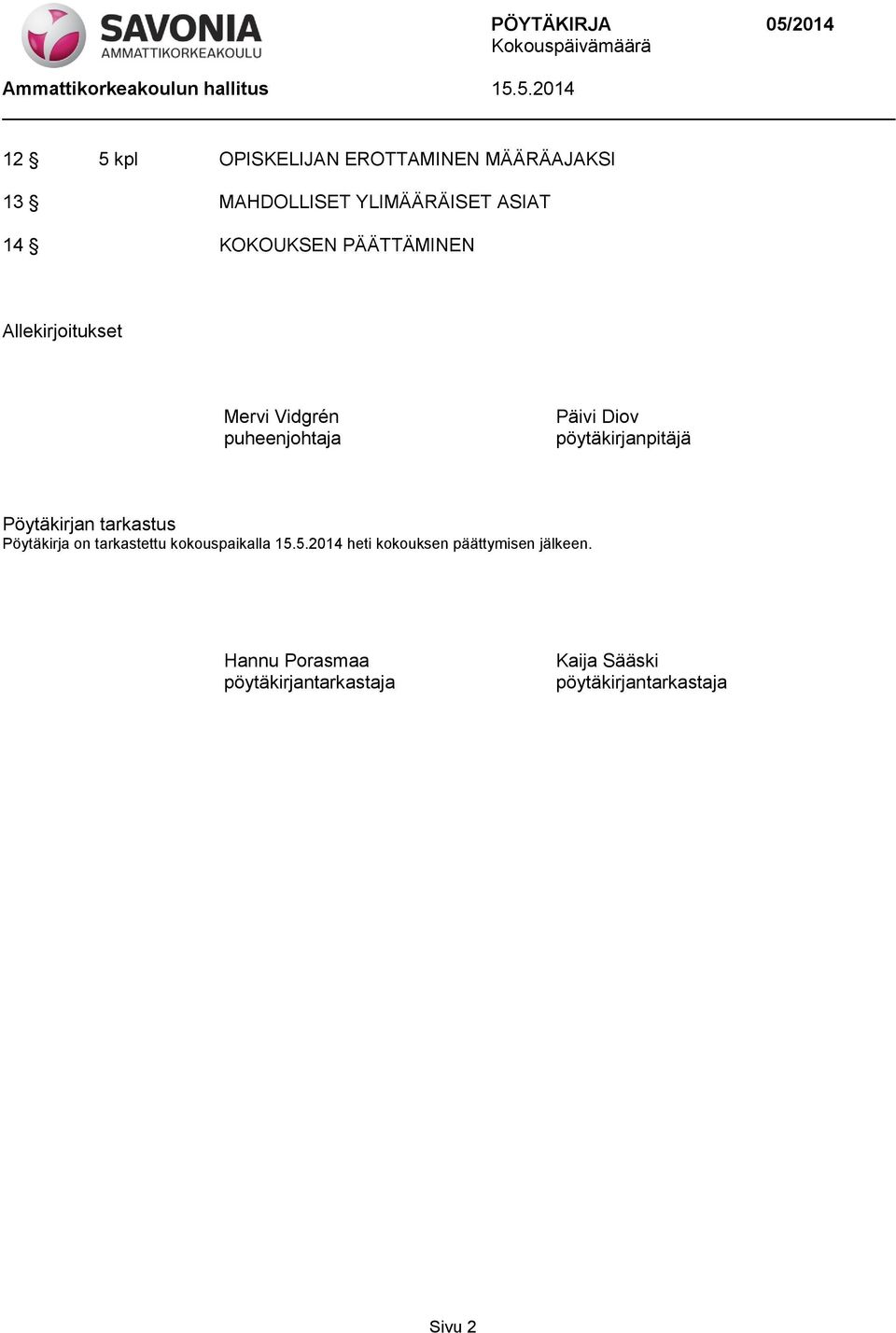 Pöytäkirjan tarkastus Pöytäkirja on tarkastettu kokouspaikalla 15.