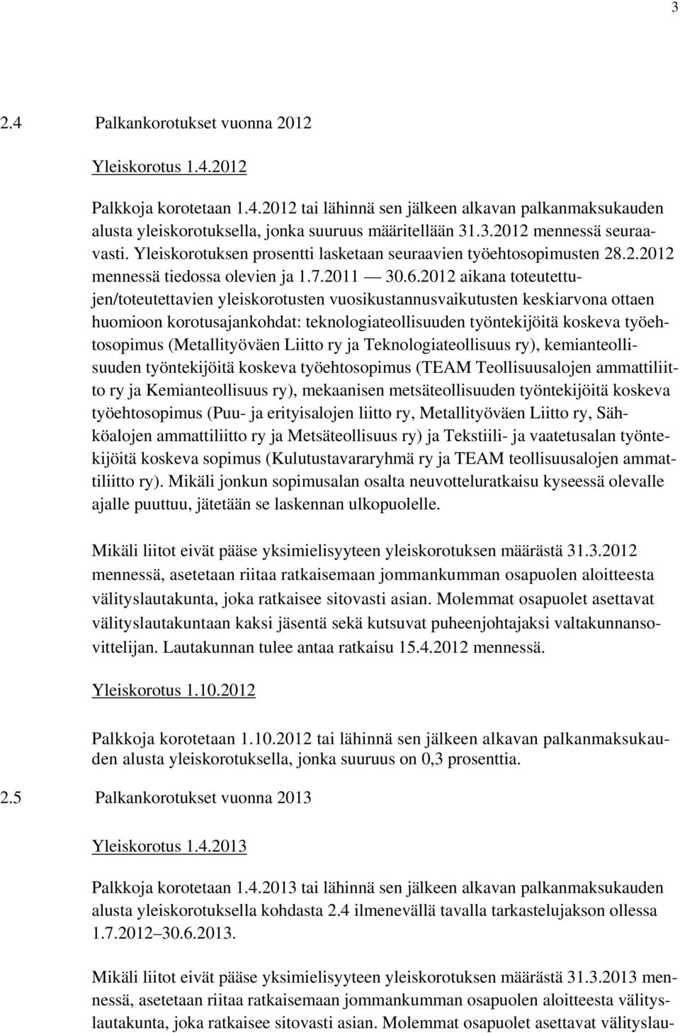 2012 aikana toteutettujen/toteutettavien yleiskorotusten vuosikustannusvaikutusten keskiarvona ottaen huomioon korotusajankohdat: teknologiateollisuuden työntekijöitä koskeva työehtosopimus