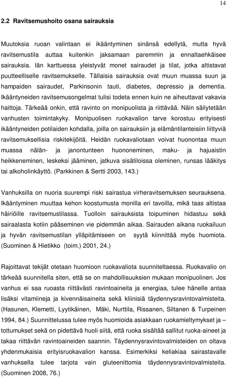 Tällaisia sairauksia ovat muun muassa suun ja hampaiden sairaudet, Parkinsonin tauti, diabetes, depressio ja dementia.