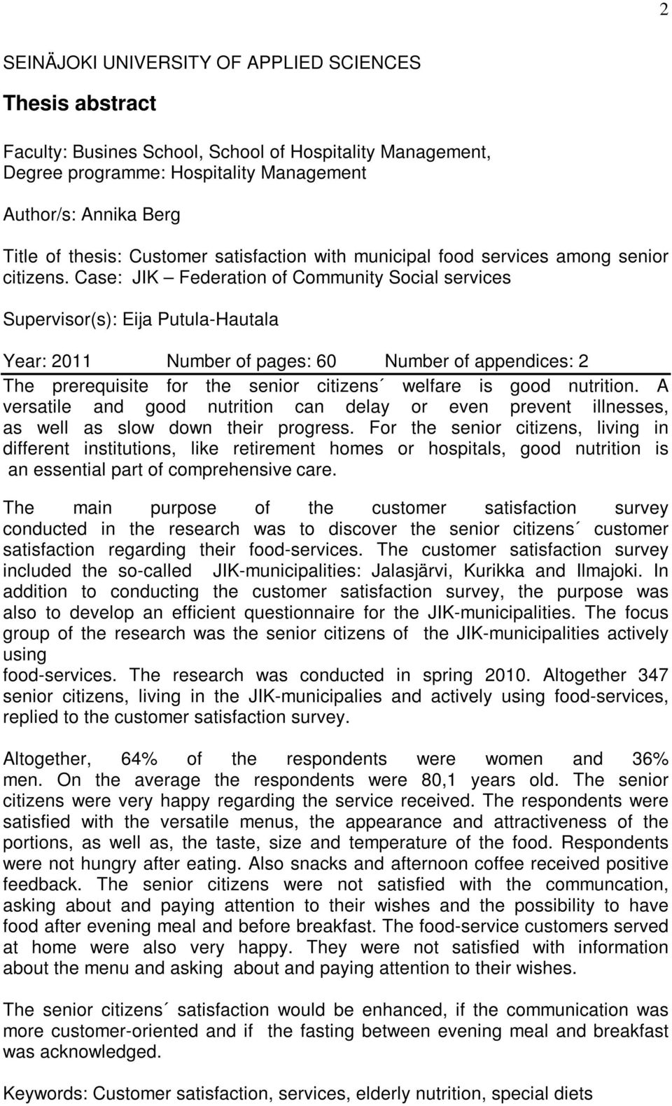 Case: JIK Federation of Community Social services Supervisor(s): Eija Putula-Hautala Year: 2011 Number of pages: 60 Number of appendices: 2 The prerequisite for the senior citizens welfare is good