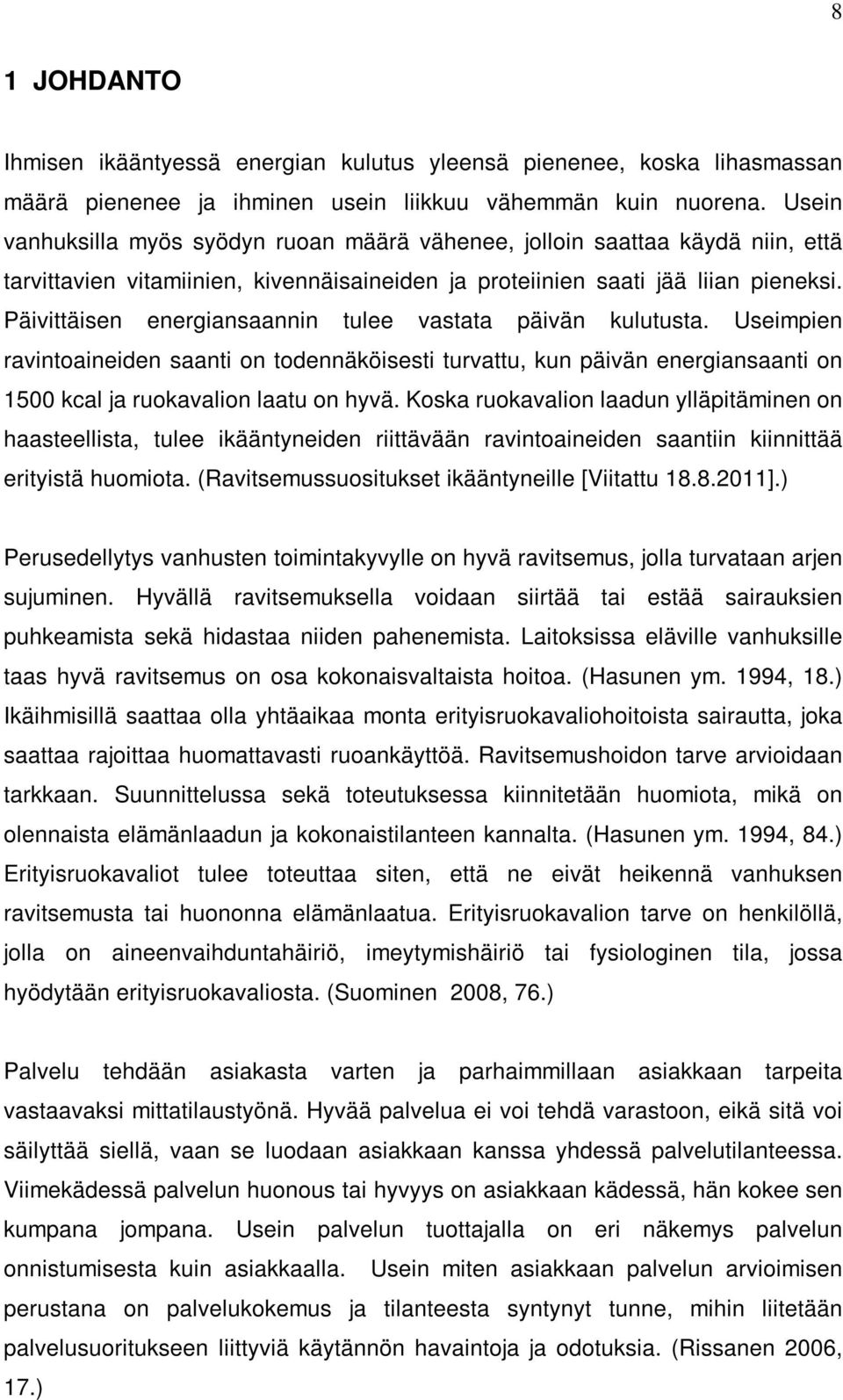 Päivittäisen energiansaannin tulee vastata päivän kulutusta. Useimpien ravintoaineiden saanti on todennäköisesti turvattu, kun päivän energiansaanti on 1500 kcal ja ruokavalion laatu on hyvä.