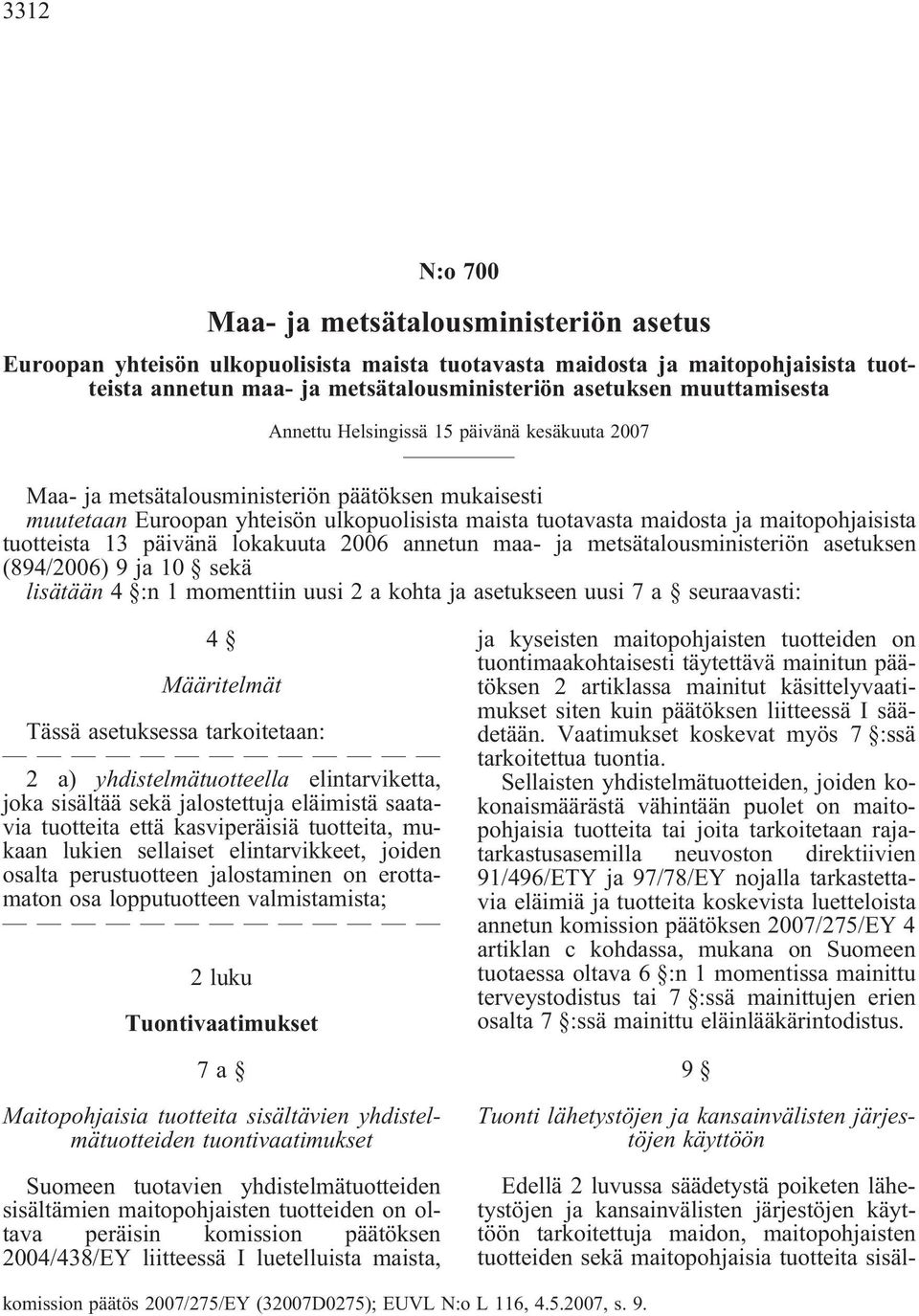 maitopohjaisista tuotteista 13 päivänä lokakuuta 2006 annetun maa- ja metsätalousministeriön asetuksen (894/2006) 9 ja 10 sekä lisätään 4 :n 1 momenttiin uusi 2 a kohta ja asetukseen uusi 7 a