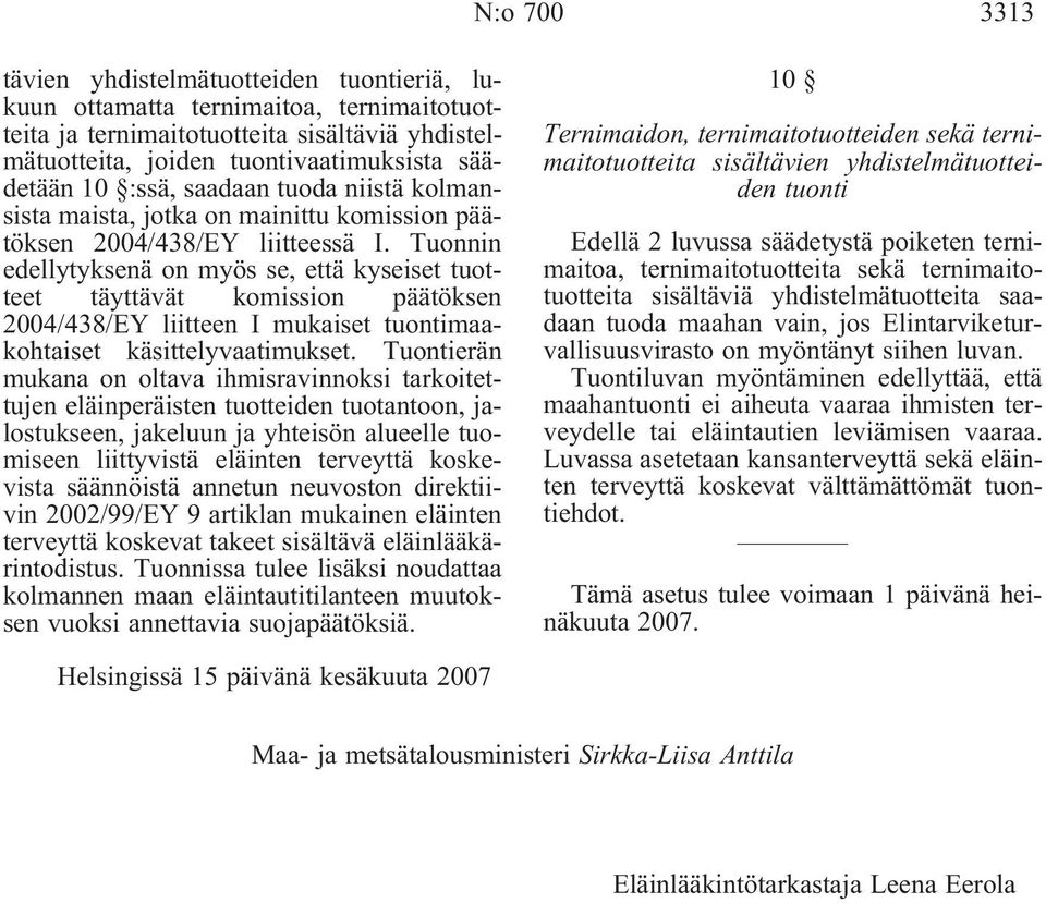 Tuonnin edellytyksenä on myös se, että kyseiset tuotteet täyttävät komission päätöksen 2004/438/EY liitteen I mukaiset tuontimaakohtaiset käsittelyvaatimukset.