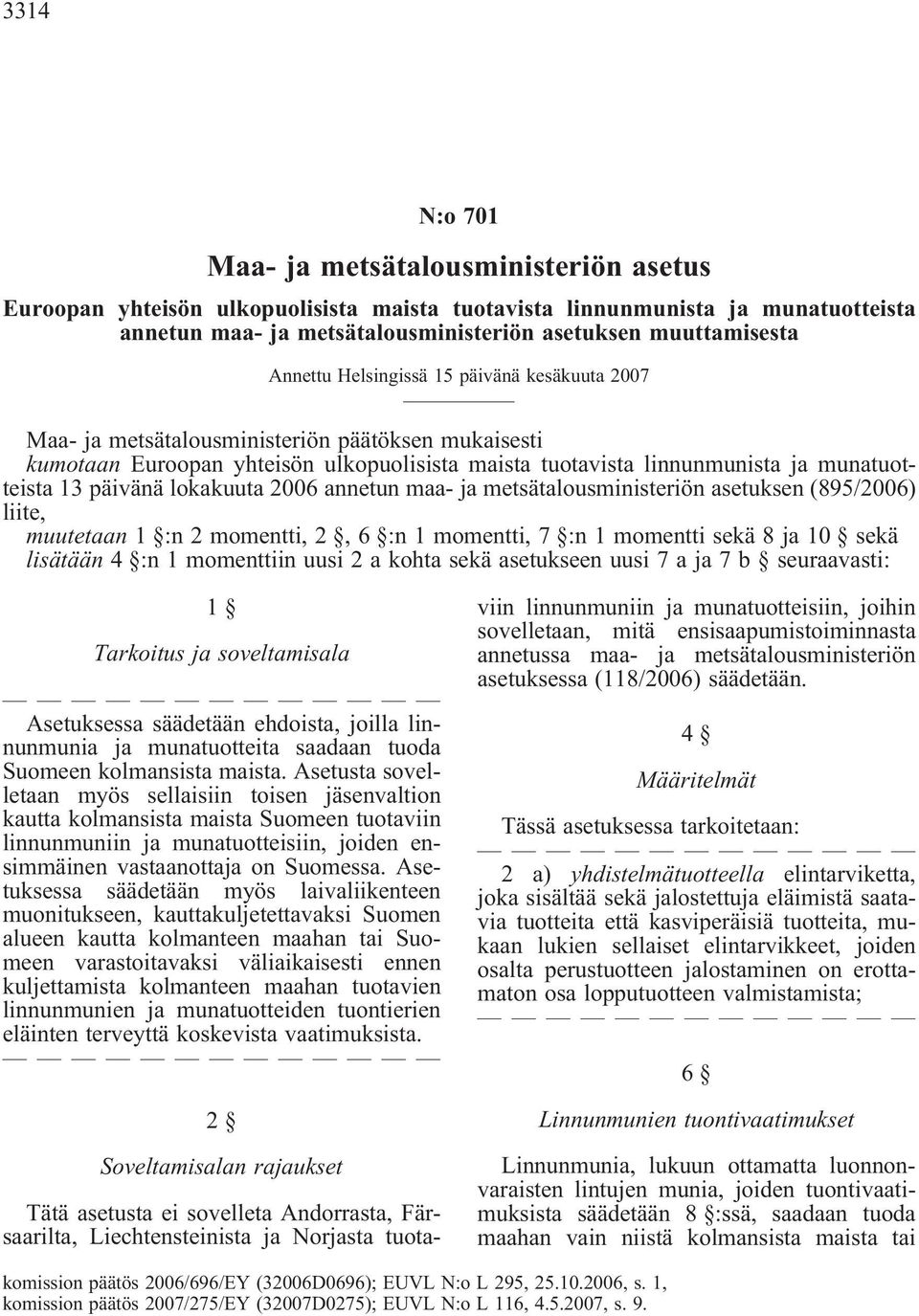 päivänä lokakuuta 2006 annetun maa- ja metsätalousministeriön asetuksen (895/2006) liite, muutetaan 1 :n 2 momentti, 2, 6 :n 1 momentti, 7 :n 1 momentti sekä 8 ja 10 sekä lisätään 4 :n 1 momenttiin