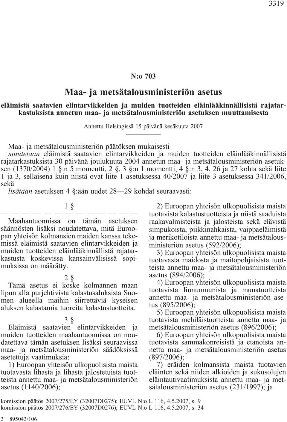 eläinlääkinnällisistä rajatarkastuksista 30 päivänä joulukuuta 2004 annetun maa- ja metsätalousministeriön asetuksen (1370/2004) 1 :n 5 momentti, 2, 3 :n 1 momentti, 4 :n 3, 4, 26 ja 27 kohta sekä