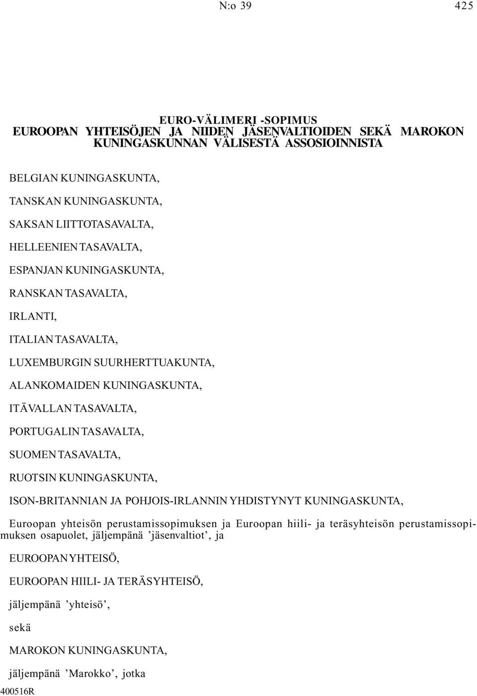 PORTUGALIN TASAVALTA, SUOMEN TASAVALTA, RUOTSIN KUNINGASKUNTA, ISON-BRITANNIAN JA POHJOIS-IRLANNIN YHDISTYNYT KUNINGASKUNTA, Euroopan yhteisön perustamissopimuksen ja Euroopan hiili- ja